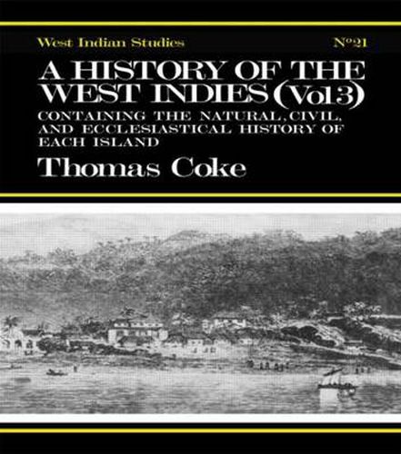 Cover image for A History of the West Indies: Containing the Natural, Civil and Ecclesiastical History of Each Island