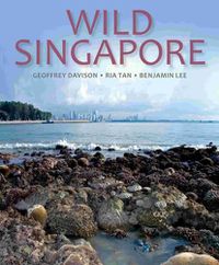 Cover image for Wild Singapore: In Association with the National Parks Board of Singapore