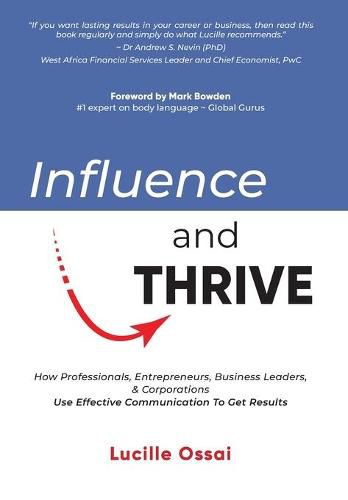 Cover image for Influence and Thrive: How Professionals, Entrepreneurs, Business Leaders & Corporations Use Effecitve Communication To Get Results