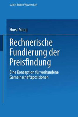 Cover image for Rechnerische Fundierung Der Preisfindung: Eine Konzeption Fur Vorhandene Gemeinschaftspositionen