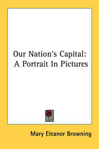 Cover image for Our Nation's Capital: A Portrait in Pictures