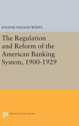 Cover image for The Regulation and Reform of the American Banking System, 1900-1929