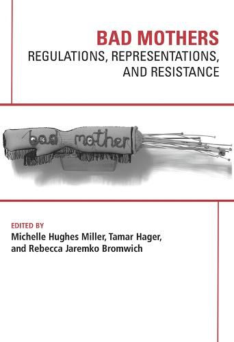 Bad Mothers: Regulations, Represetatives and Resistance