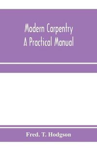 Cover image for Modern carpentry; a practical manual