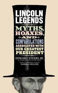 Cover image for Lincoln Legends: Myths, Hoaxes, and Confabulations Associated with Our Greatest President