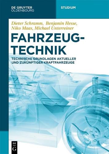 Fahrzeugtechnik: Technische Grundlagen Aktueller Und Zukunftiger Kraftfahrzeuge