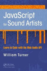 Cover image for JavaScript for Sound Artists: Learn to Code with the Web Audio API