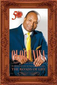 Cover image for Olorunwa: Portrait Of Sunday Adelaja - The Roads Of Life