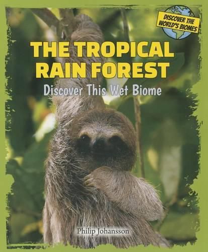 Cover image for The Tropical Rain Forest: Discover This Wet Biome