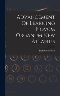 Cover image for Advancement Of Learning Novum Organum New Atlantis