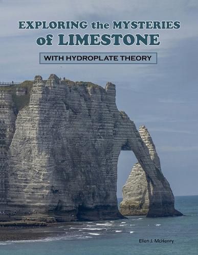 Cover image for Exploring the Mysteries of Limestone with Hydroplate Theory