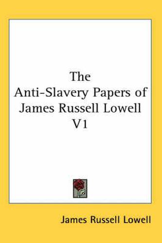 Cover image for The Anti-Slavery Papers of James Russell Lowell V1