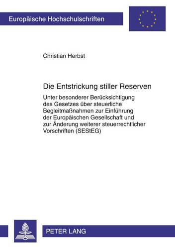 Cover image for Die Entstrickung Stiller Reserven: Unter Besonderer Beruecksichtigung Des Gesetzes Ueber Steuerliche Begleitmassnahmen Zur Einfuehrung Der Europaeischen Gesellschaft Und Zur Aenderung Weiterer Steuerrechtlicher Vorschriften (Sesteg)