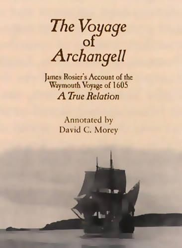 The Voyage of Archangell: James Rosier's Account of the Weymouth Voyage of 1605