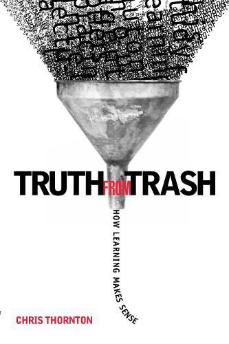 Cover image for Truth from Trash: How Learning Makes Sense