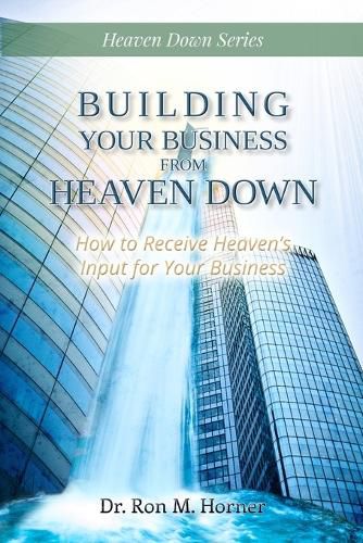 Cover image for Building Your Business from Heaven Down