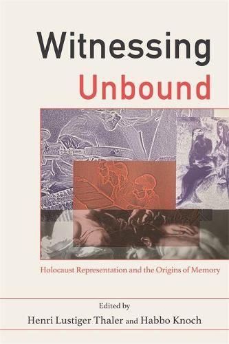 Cover image for Witnessing Unbound: Holocaust Representation and the Origins of Memory