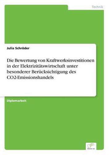 Cover image for Die Bewertung von Kraftwerksinvestitionen in der Elektrizitatswirtschaft unter besonderer Berucksichtigung des CO2-Emissionshandels