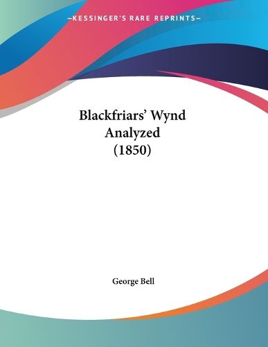 Cover image for Blackfriars' Wynd Analyzed (1850)
