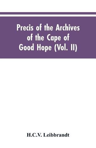 Cover image for Precis of the Archives of the Cape of Good Hope: Requesten (memorials), 1715-1806 (Vol. II)