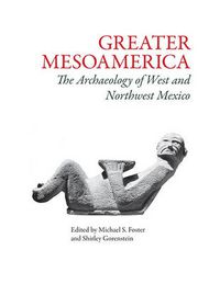 Cover image for Greater Mesoamerica: The Archaeology of West and Northwest Mexico