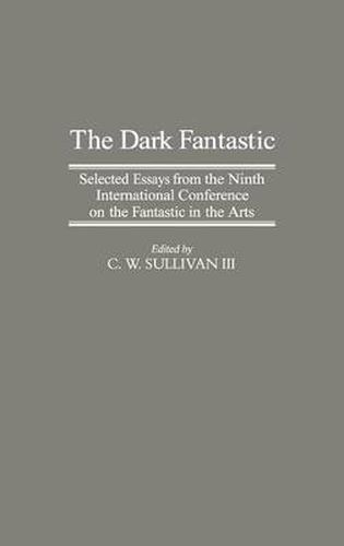 Cover image for The Dark Fantastic: Selected Essays from the Ninth International Conference on the Fantastic in the Arts