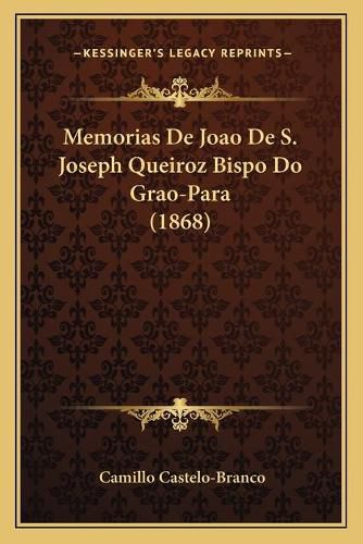 Cover image for Memorias de Joao de S. Joseph Queiroz Bispo Do Grao-Para (1868)