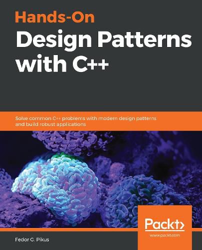 Cover image for Hands-On Design Patterns with C++: Solve common C++ problems with modern design patterns and build robust applications