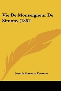 Cover image for Vie de Monseigneur de Simony (1861)