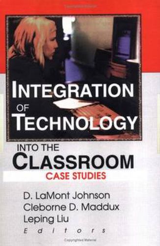 Cover image for Integration of Technology into the Classroom: Case Studies