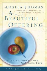 Cover image for A Beautiful Offering: Returning God's Love with Your Life