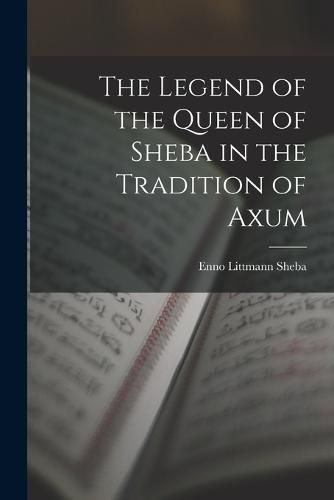 Cover image for The Legend of the Queen of Sheba in the Tradition of Axum