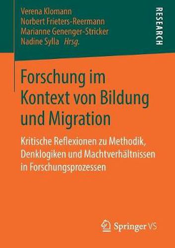 Cover image for Forschung Im Kontext Von Bildung Und Migration: Kritische Reflexionen Zu Methodik, Denklogiken Und Machtverhaltnissen in Forschungsprozessen