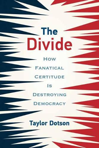Cover image for The Divide: How Fanatical Certitude Is Destroying Democracy