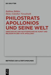 Cover image for Philostrats Apollonios Und Seine Welt: Griechische Und Nichtgriechische Kunst Und Religion in Der >Vita Apollonii