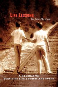 Cover image for Life Lessons:A Roadmap to Surviving Life's Twists and Turns: A Roadmap to Surviving Life's Twists and Turns