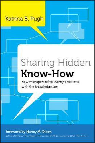 Cover image for Sharing Hidden Know-How: How Managers Solve Thorny Problems With the Knowledge Jam