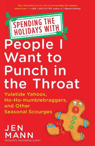 Cover image for Spending the Holidays with People I Want to Punch in the Throat: Yuletide Yahoos, Ho-Ho-Humblebraggers, and Other Seasonal Scourges