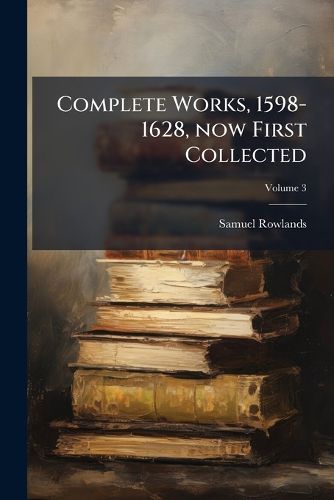 Cover image for Complete Works, 1598-1628, Now First Collected