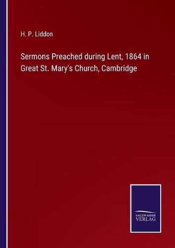 Cover image for Sermons Preached during Lent, 1864 in Great St. Mary's Church, Cambridge