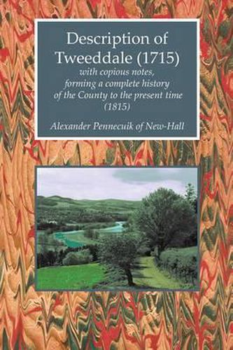 Cover image for Description of Tweeddale (1715) with Copious Notes, Forming a Complete History of the County to the Present Time (1815)