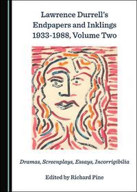 Cover image for Lawrence Durrell's Endpapers and Inklings 1933-1988, Volume Two: Dramas, Screenplays, Essays, Incorrigibilia