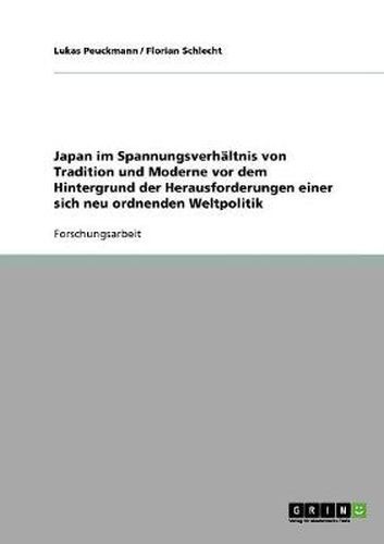 Cover image for Japan im Spannungsverhaltnis von Tradition und Moderne vor dem Hintergrund der Herausforderungen einer sich neu ordnenden Weltpolitik