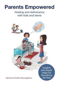 Cover image for Parents Empowered: Healing and deliverance with kids and teens