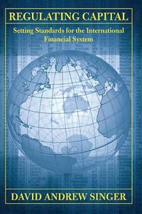 Cover image for Regulating Capital: Setting Standards for the International Financial System