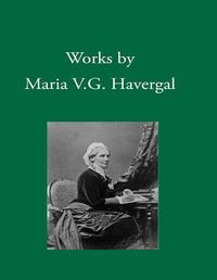 Cover image for Works by Maria V. G. Havergal