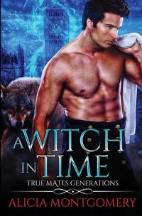 Cover image for A Witch in Time: True Mates Generations Book 4