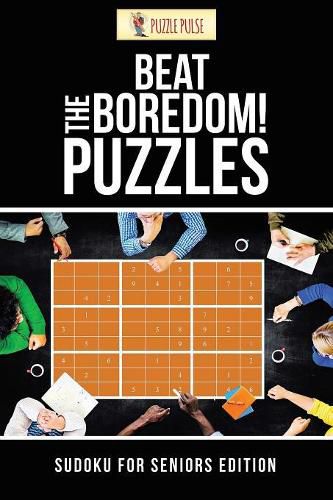 Cover image for Beat The Boredom! Puzzles: Sudoku for Seniors Edition