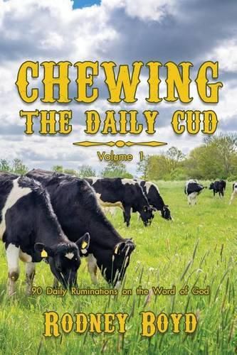 Cover image for Chewing the Daily Cud, Volume 1: 90 Daily Ruminations on the Word of God