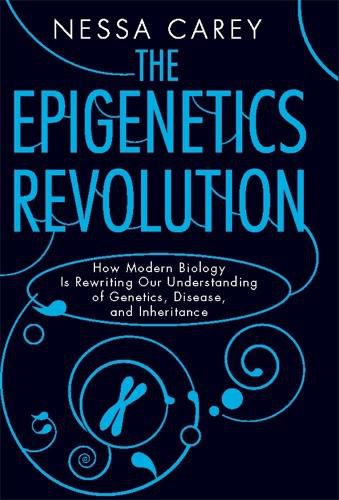 Cover image for The Epigenetics Revolution: How Modern Biology Is Rewriting Our Understanding of Genetics, Disease, and Inheritance